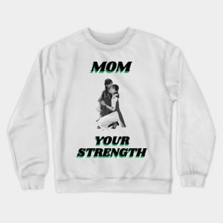 Mom Your Strength Crewneck Sweatshirt
